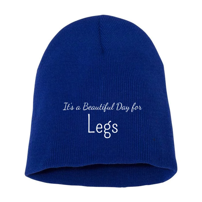 Its A Beautiful Day For Legs Gift Short Acrylic Beanie