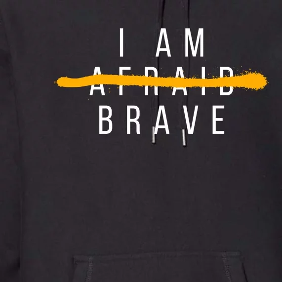 I Am Brave Not Afraid Motivational Premium Hoodie