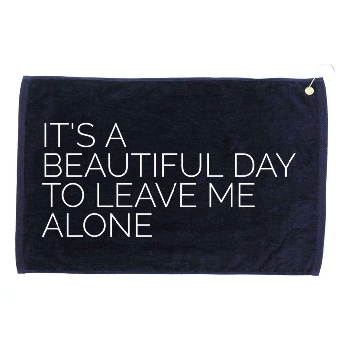 Its A Beautiful Day To Leave Me Alone Gift Sarcastic Gift Grommeted Golf Towel