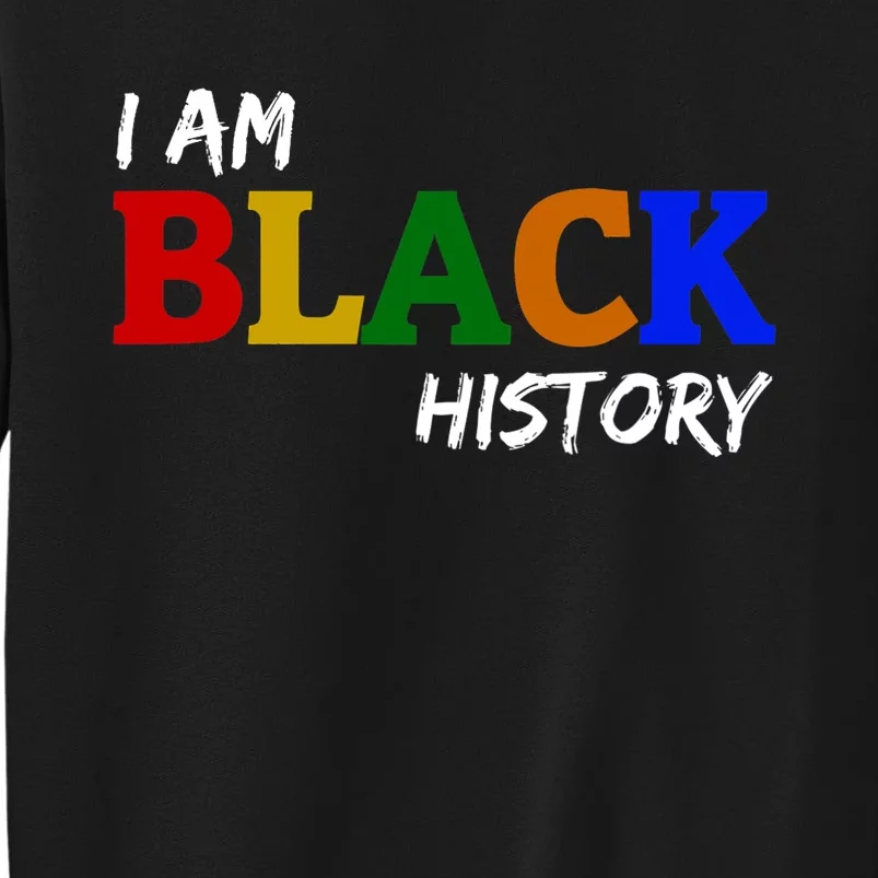 I Am Black History , Black History Month Tall Sweatshirt