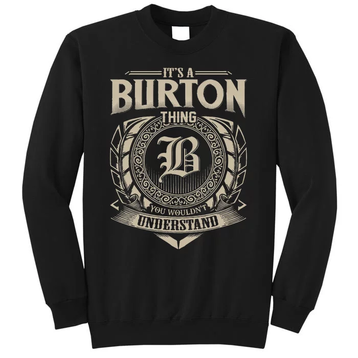 ItS A Burton Thing You WouldnT Understand Name Tall Sweatshirt