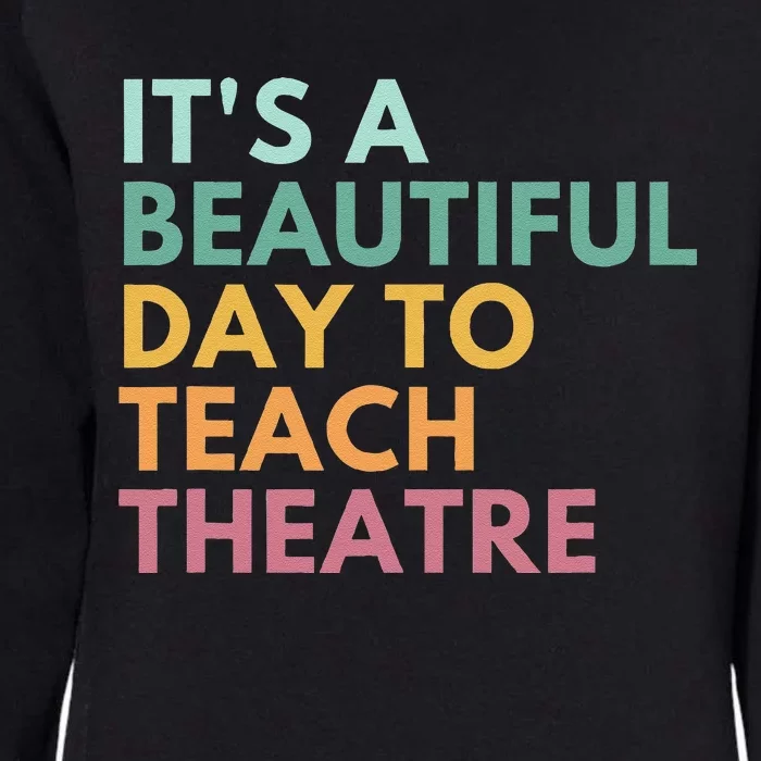 ItS A Beautiful Day Teach Theatre Drama Teacher Womens California Wash Sweatshirt