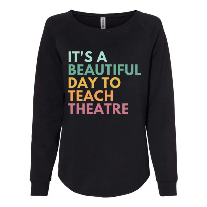 ItS A Beautiful Day Teach Theatre Drama Teacher Womens California Wash Sweatshirt