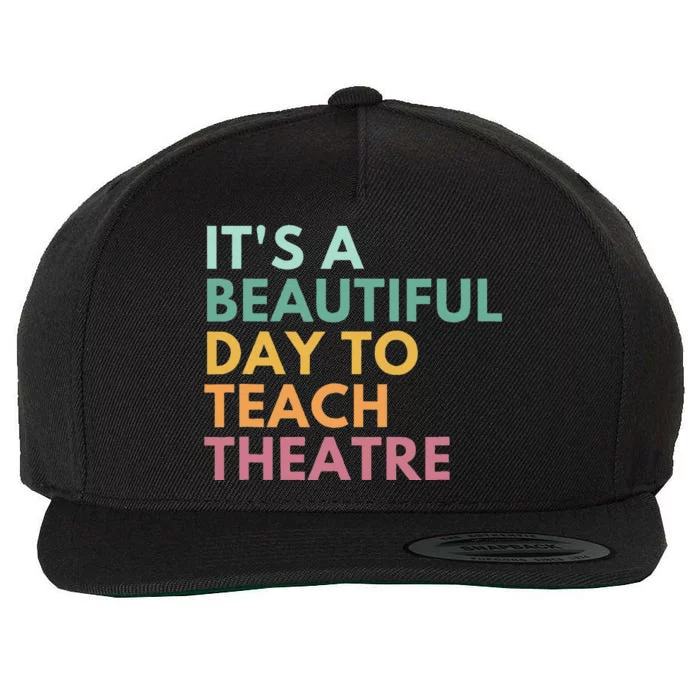 ItS A Beautiful Day Teach Theatre Drama Teacher Wool Snapback Cap