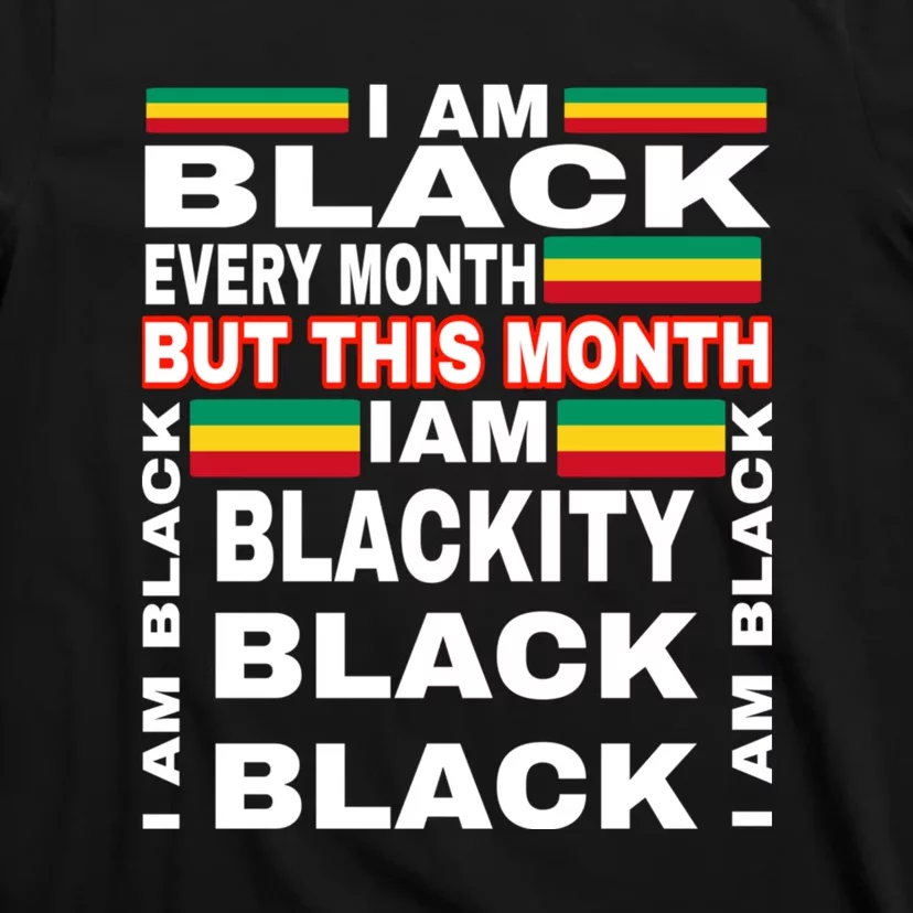 I Am Black Every Month T-Shirt