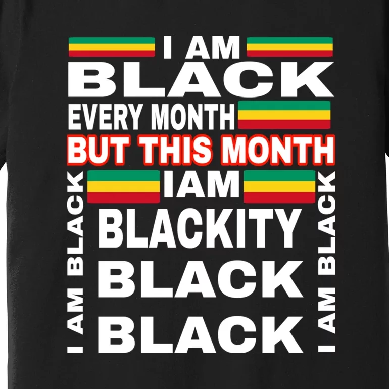 I Am Black Every Month Premium T-Shirt