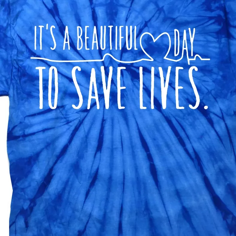 ItS A Beautiful Day To Save Lives Tie-Dye T-Shirt