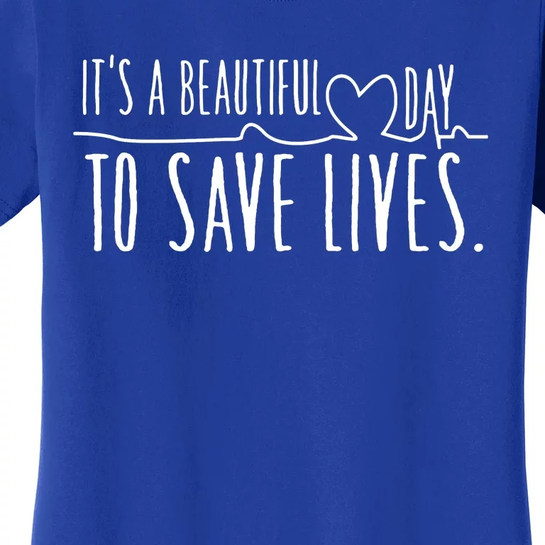 ItS A Beautiful Day To Save Lives Women's T-Shirt