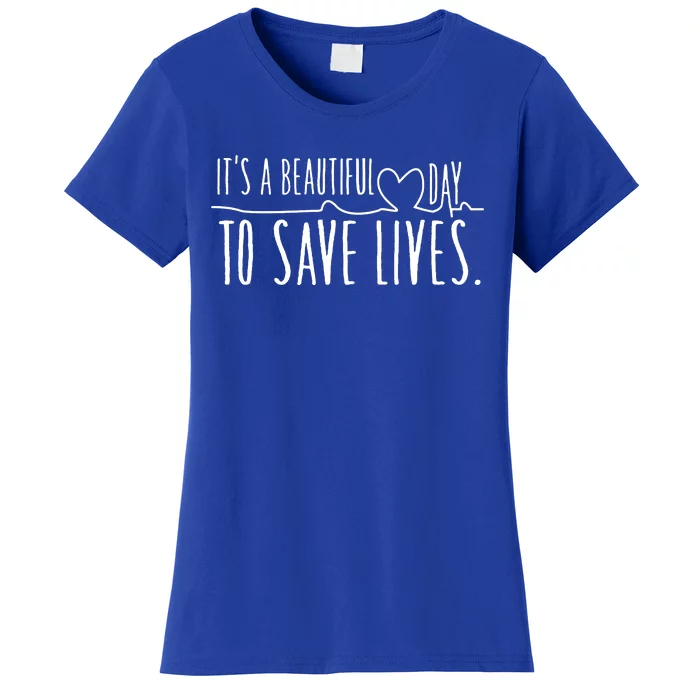 ItS A Beautiful Day To Save Lives Women's T-Shirt