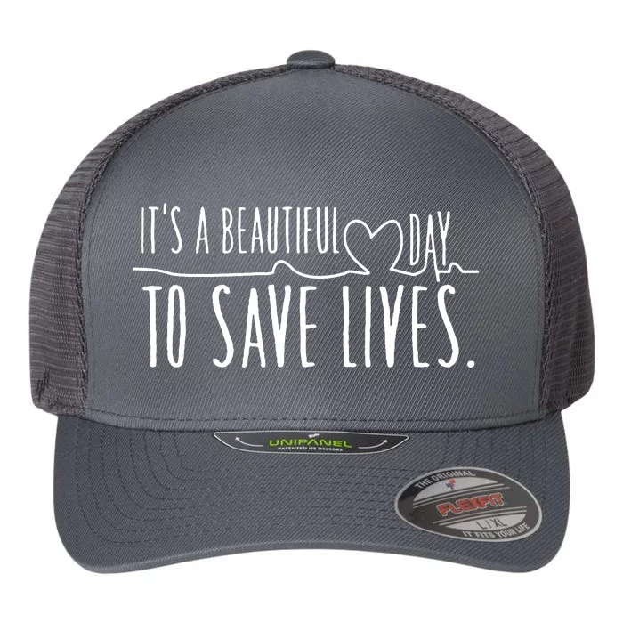 ItS A Beautiful Day To Save Lives Flexfit Unipanel Trucker Cap