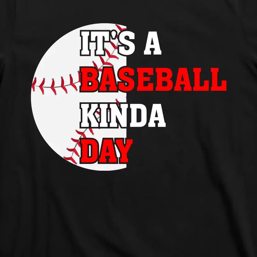 It's A Baseball Kinda Day Baseball Gift T-Shirt