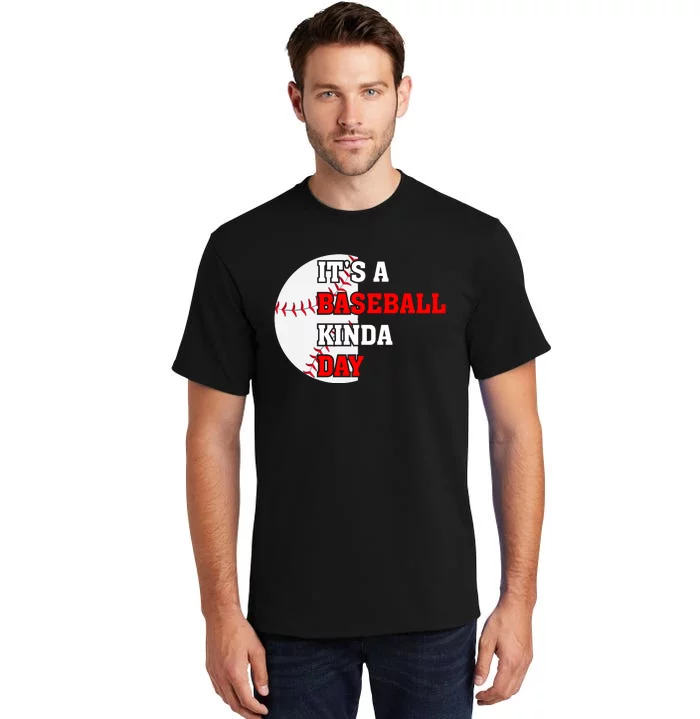 It's A Baseball Kinda Day Baseball Gift Tall T-Shirt