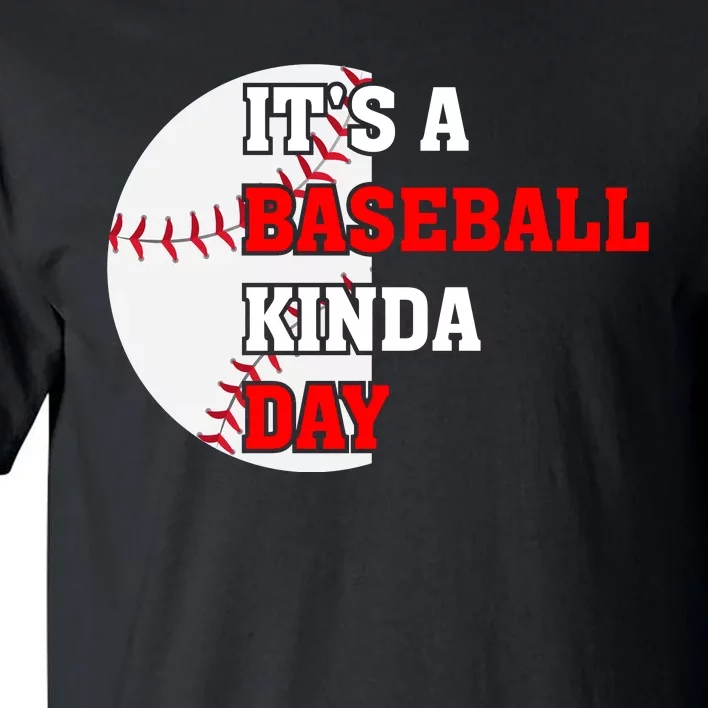 It's A Baseball Kinda Day Baseball Gift Tall T-Shirt