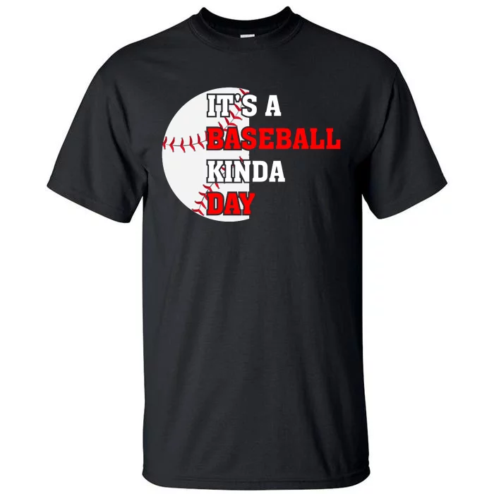 It's A Baseball Kinda Day Baseball Gift Tall T-Shirt