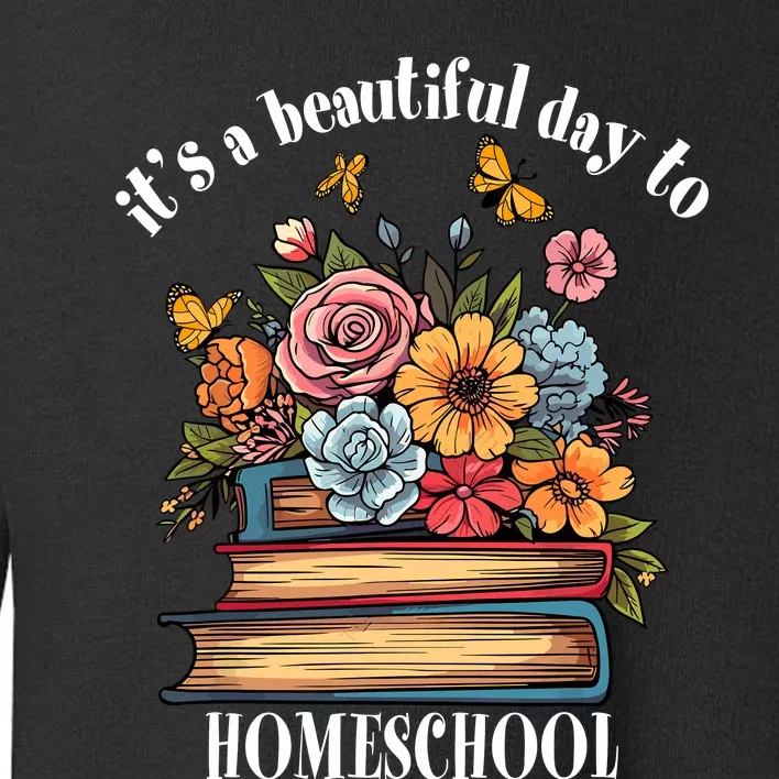 Its A Beautiful Day To Homeschool Books Flowers Butterflies Toddler Sweatshirt