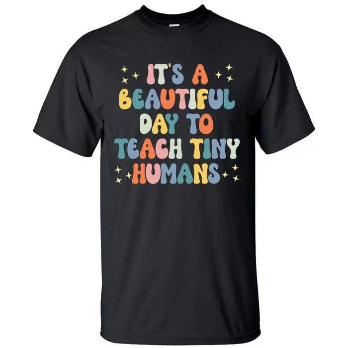 It's A Beautiful Day To Teach Tiny Humans Vintage Teacher Tall T-Shirt