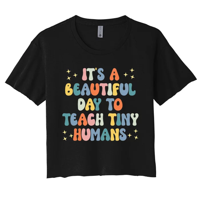 It's A Beautiful Day To Teach Tiny Humans Vintage Teacher Women's Crop Top Tee