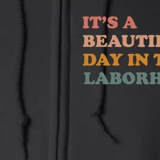 Its A Beautiful Day In The Laborhood Labor Delivery Full Zip Hoodie