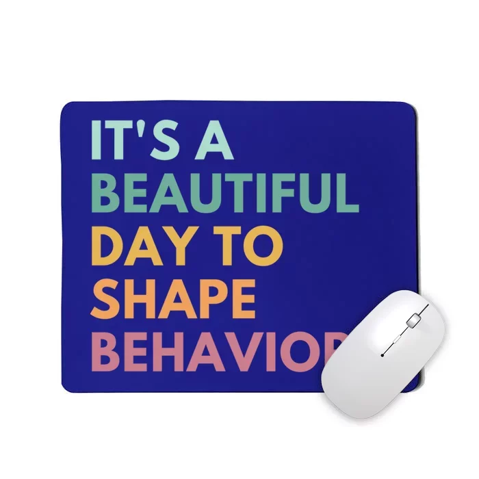 It's A Beautiful Day To Shape Behaviors Cute Gift Mousepad