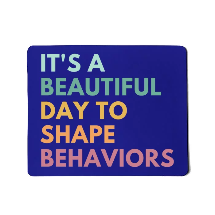 It's A Beautiful Day To Shape Behaviors Cute Gift Mousepad