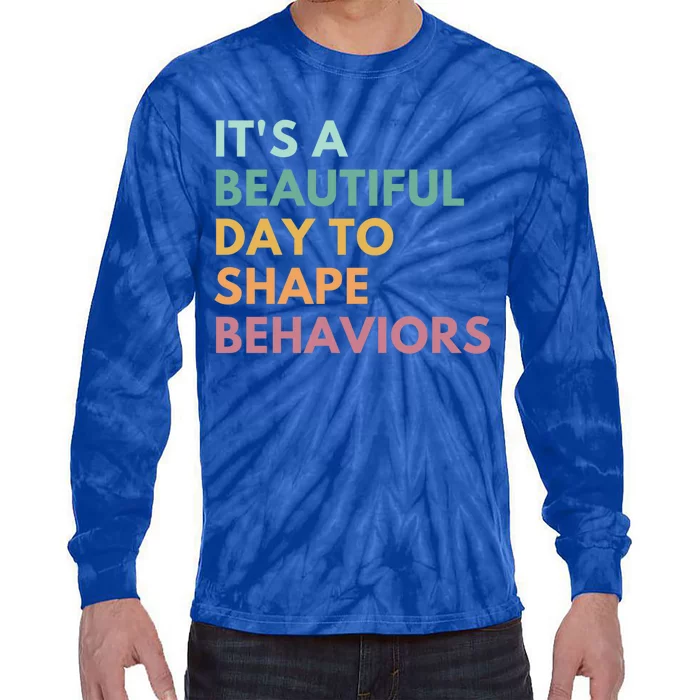 It's A Beautiful Day To Shape Behaviors Cute Gift Tie-Dye Long Sleeve Shirt