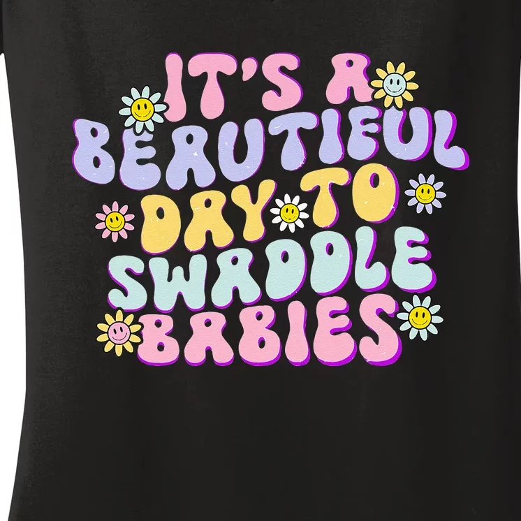 Its A Beautiful Day To Swaddle Babies Groovy NICU Nurse Women's V-Neck T-Shirt