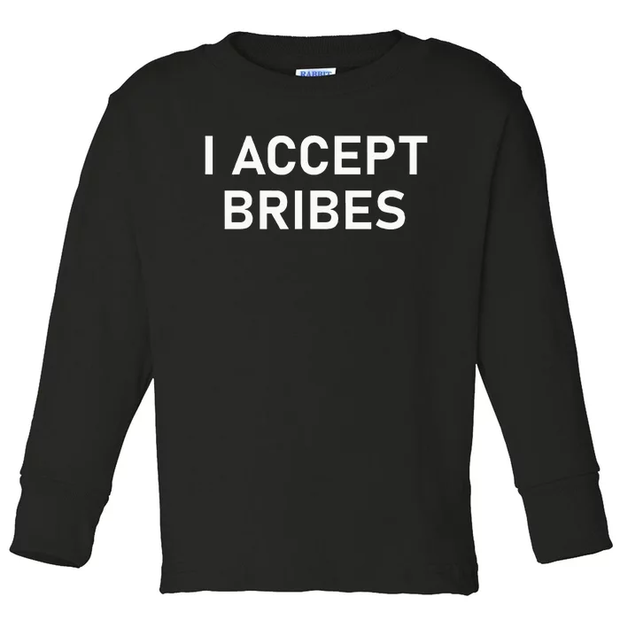 I Accept Bribes Funny Joke Sarcastic Family Toddler Long Sleeve Shirt