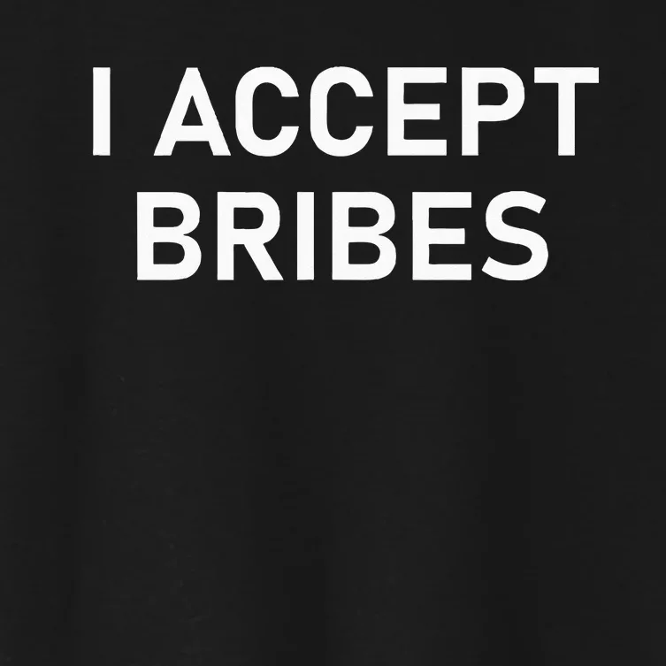 I Accept Bribes Funny Joke Sarcastic Family Women's Crop Top Tee