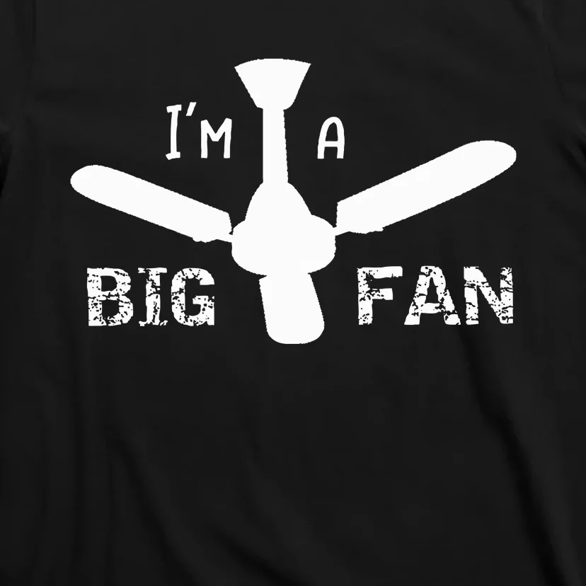 I'm a Big Fan Ceiling Fan T-Shirt