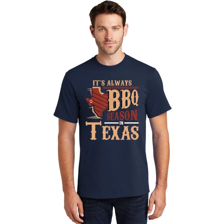 Its Always BBQ Season In Texas Barbecue Tall T-Shirt