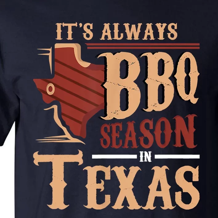 Its Always BBQ Season In Texas Barbecue Tall T-Shirt