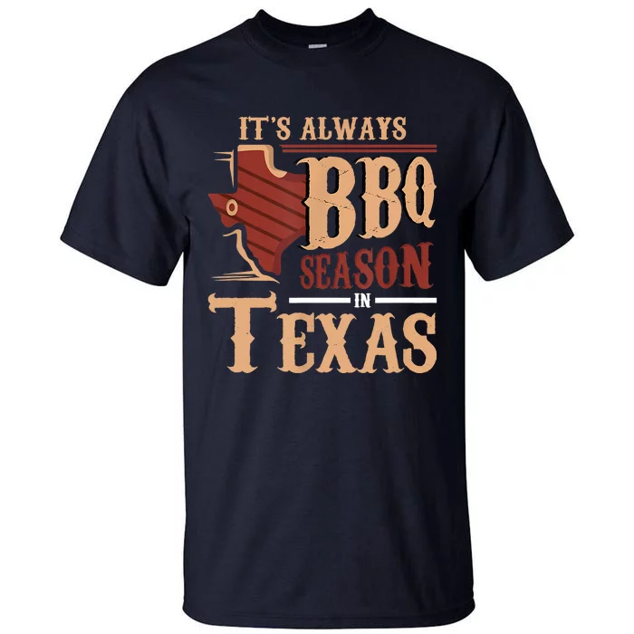 Its Always BBQ Season In Texas Barbecue Tall T-Shirt