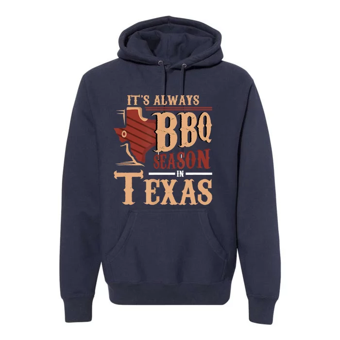 Its Always BBQ Season In Texas Barbecue Premium Hoodie