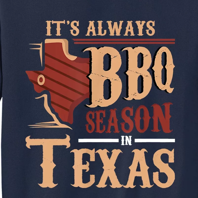 Its Always BBQ Season In Texas Barbecue Tall Sweatshirt