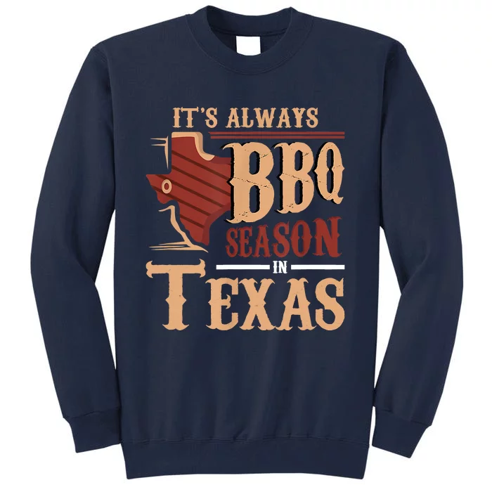 Its Always BBQ Season In Texas Barbecue Tall Sweatshirt