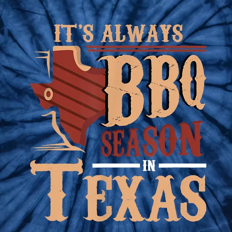 Its Always BBQ Season In Texas Barbecue Tie-Dye T-Shirt