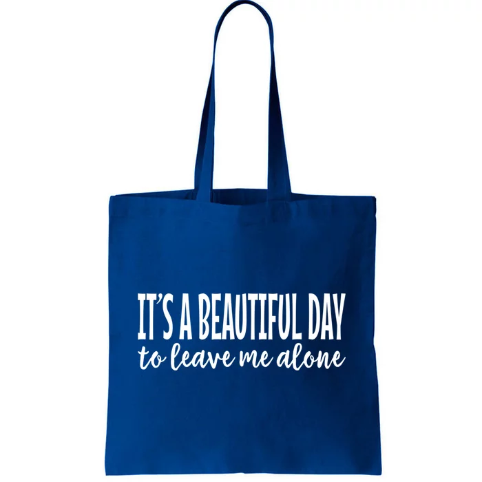 It‘s A Beautiful Day To Leave Me Alone Funny Meaningful Gift Tote Bag