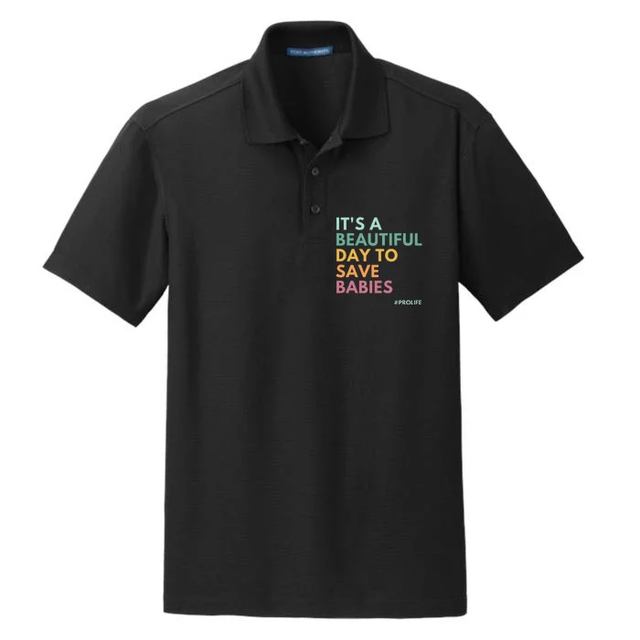 ItS A Beautiful Day To Save Babies Pro Life Dry Zone Grid Performance Polo