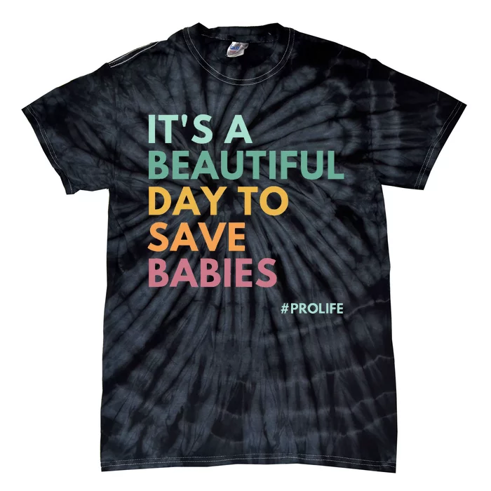 ItS A Beautiful Day To Save Babies Pro Life Tie-Dye T-Shirt