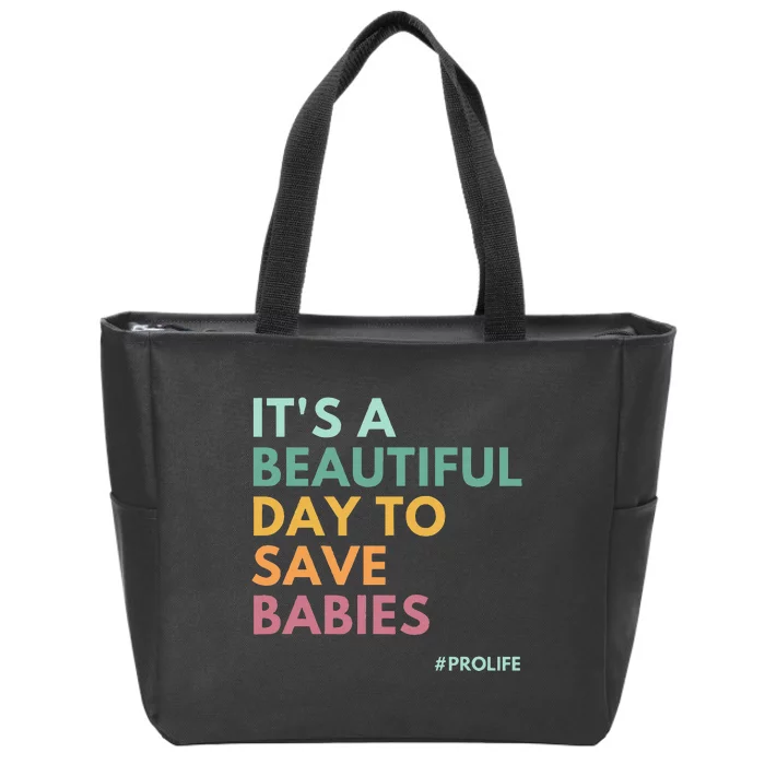 ItS A Beautiful Day To Save Babies Pro Life Zip Tote Bag