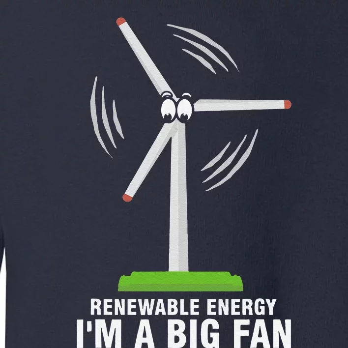 I'm A Big Fan Renewable Energy Wind Mill Earth Day Toddler Sweatshirt