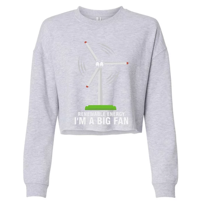 I'm A Big Fan Renewable Energy Wind Mill Earth Day Cropped Pullover Crew