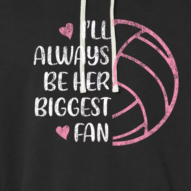 I'll Always Be Her Biggest Fan Volleyball Mom Volleyball Dad Cute Gift Garment-Dyed Fleece Hoodie