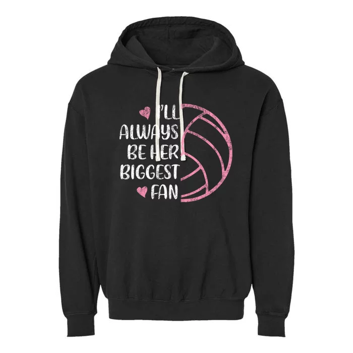 I'll Always Be Her Biggest Fan Volleyball Mom Volleyball Dad Cute Gift Garment-Dyed Fleece Hoodie