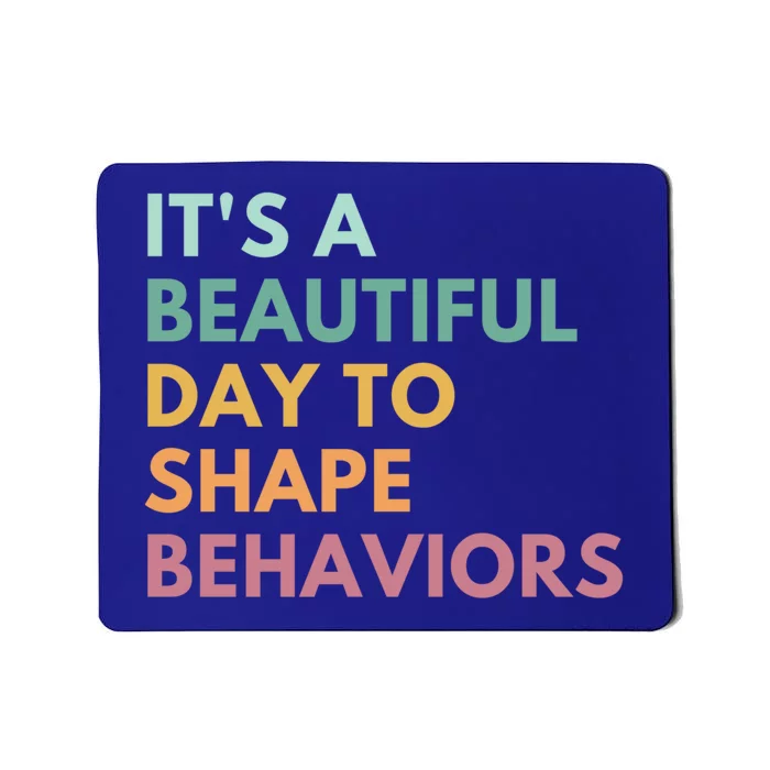 It's A Beautiful Day To Shape Behaviors Meaningful Gift Mousepad