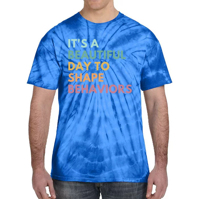 It's A Beautiful Day To Shape Behaviors Meaningful Gift Tie-Dye T-Shirt