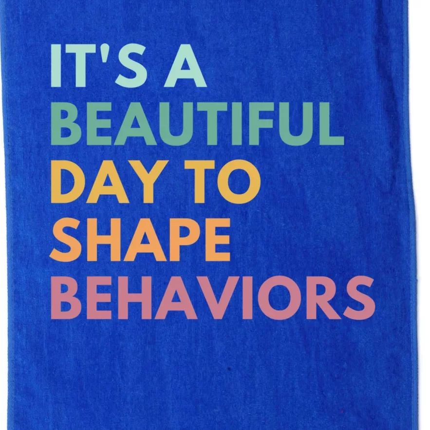 It's A Beautiful Day To Shape Behaviors Meaningful Gift Platinum Collection Golf Towel