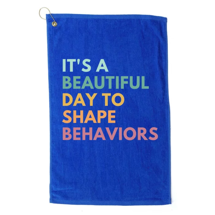 It's A Beautiful Day To Shape Behaviors Meaningful Gift Platinum Collection Golf Towel