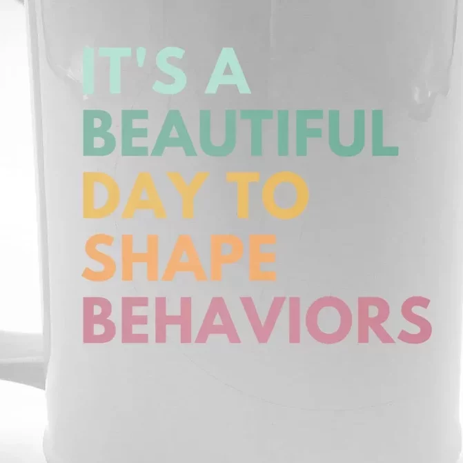 It's A Beautiful Day To Shape Behaviors Meaningful Gift Front & Back Beer Stein