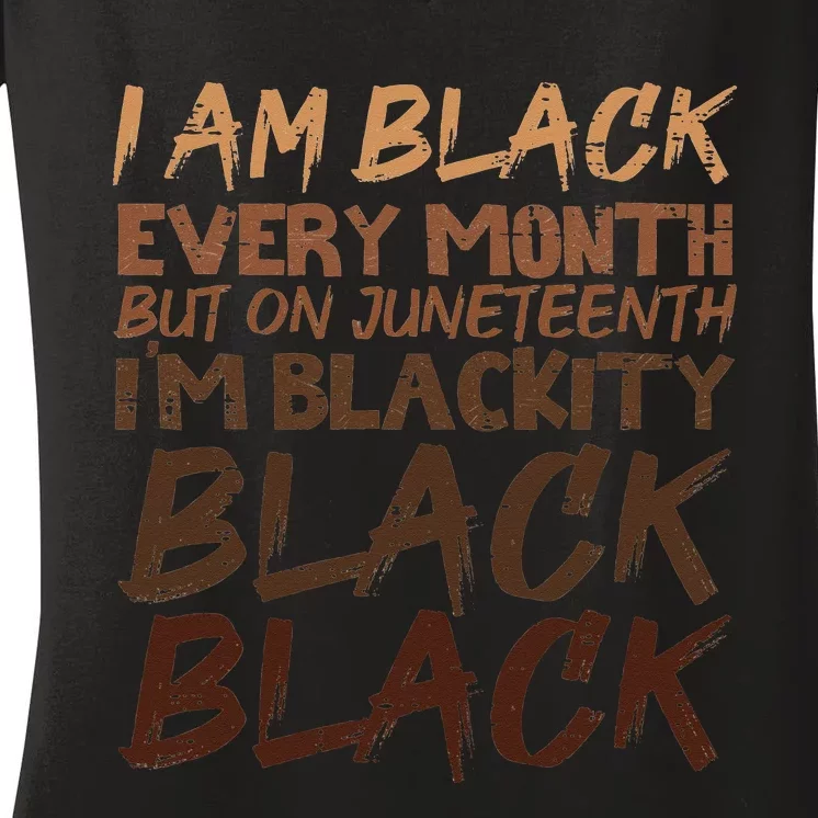 I Am Black Every Month Juneteenth Blackity Women's V-Neck T-Shirt